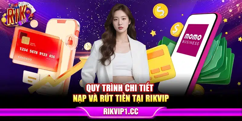 Quy trình chi tiết nạp và rút tiền tại Rikvip